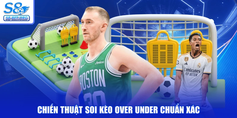 Chiến thuật soi kèo over under chuẩn xác