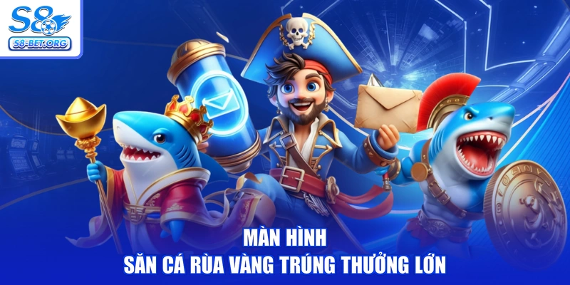 Màn hình săn cá rùa vàng trúng thưởng lớn